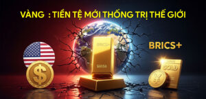 VÀNG: TIỀN TỆ MỚI THỐNG TRỊ THẾ GIỚI?